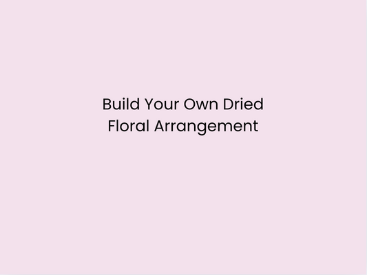 Build Your Own Dried Floral Arrangement